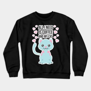 All i need Is Coffee and my cat ,Funny cat Mother , cat Moms Gift, Coffee Lover Gift, Funny For Mom, Coffee Crewneck Sweatshirt